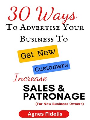 cover image of 30 Ways to Advertise Your Business to Get New Customers Increase Sales and Patronage